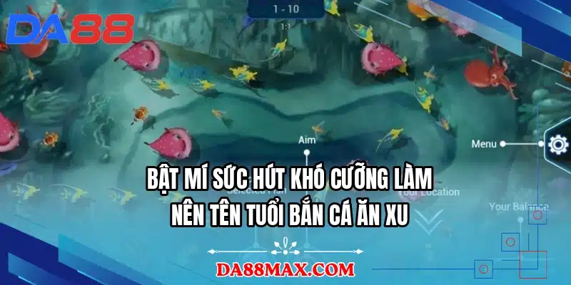 Bật mí sức hút khó cưỡng làm nên tên tuổi bắn cá ăn xu