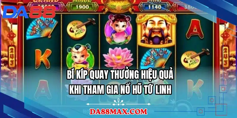 Bí kíp quay thưởng hiệu quả khi tham gia nổ hũ Tứ Linh