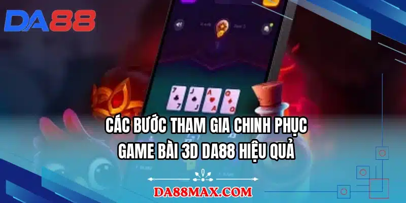Các bước tham gia chinh phục game bài 3D DA88 hiệu quả