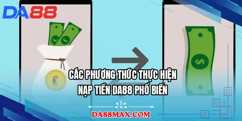 Các phương thức thực hiện nạp tiền DA88 phổ biến