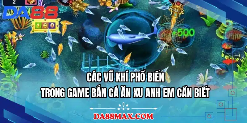Các vũ khí phổ biến trong game bắn cá ăn xu anh em cần biết
