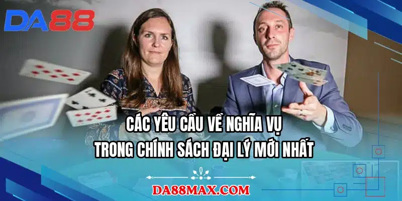 Các yêu cầu về nghĩa vụ trong chính sách đại lý mới nhất
