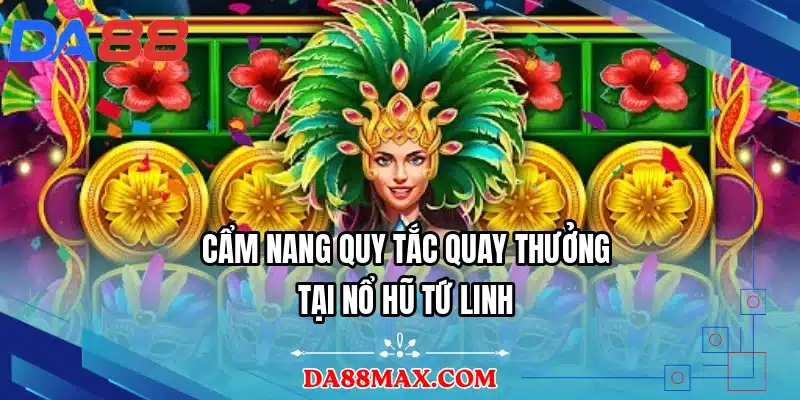 Cẩm nang quy tắc quay thưởng tại nổ hũ Tứ Linh