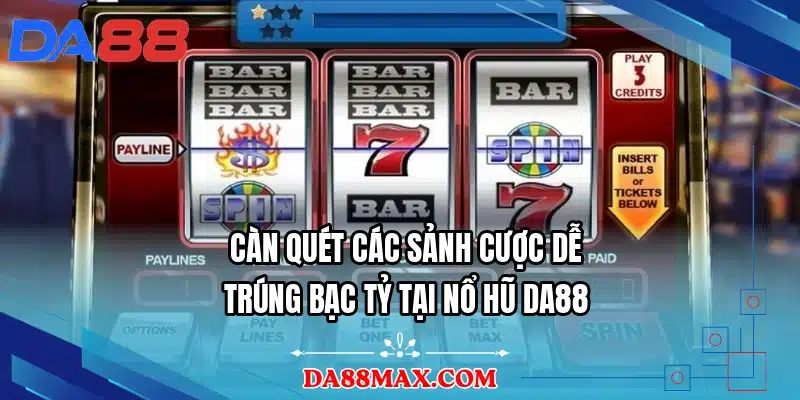 Càn quét các sảnh cược dễ trúng bạc tỷ tại nổ hũ DA88