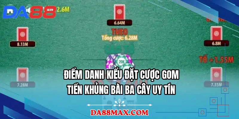 Điểm danh kiểu đặt cược gom tiền khủng bài ba cây uy tín