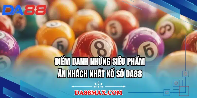 Điểm danh những siêu phẩm ăn khách nhất xổ số DA88