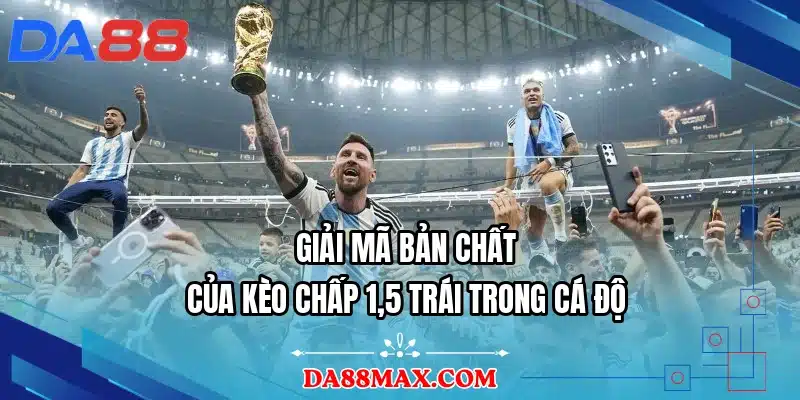 Giải mã bản chất của kèo chấp 1,5 trái trong cá độ