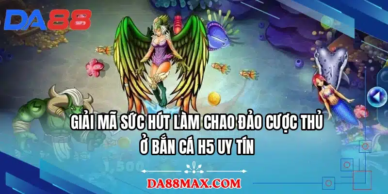 Giải mã sức hút làm chao đảo cược thủ ở bắn cá H5 uy tín