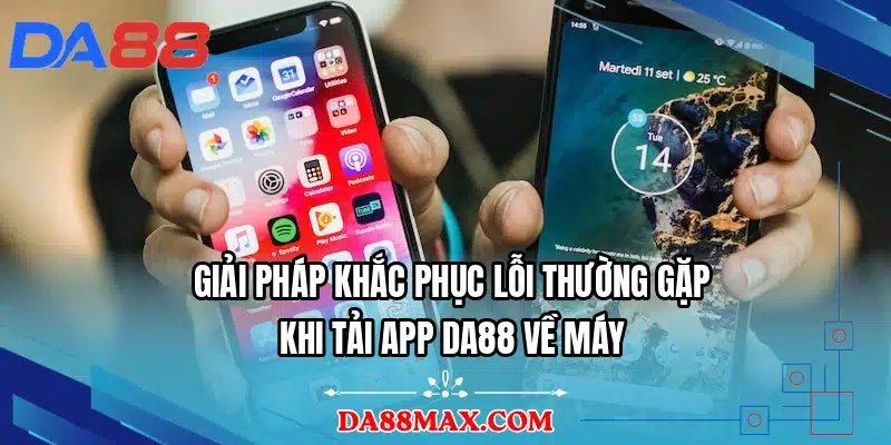 Giải pháp khắc phục lỗi thường gặp khi tải app DA88 về máy