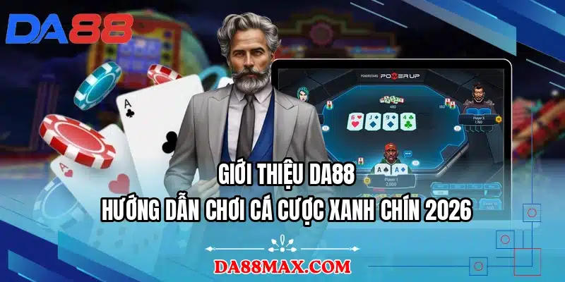 Giới Thiệu DA88 - Hướng Dẫn Chơi Cá Cược Xanh Chín 2026