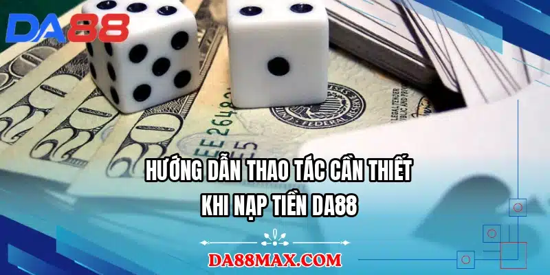 Hướng dẫn thao tác cần thiết khi nạp tiền DA88
