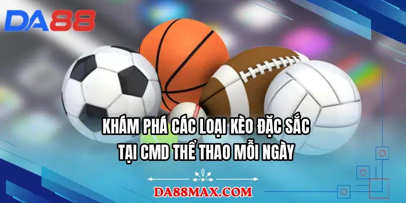 Khám phá các loại kèo đặc sắc tại CMD thể thao mỗi ngày