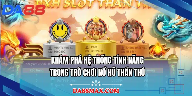 Khám phá hệ thống tính năng trong trò chơi nổ hũ thần thú