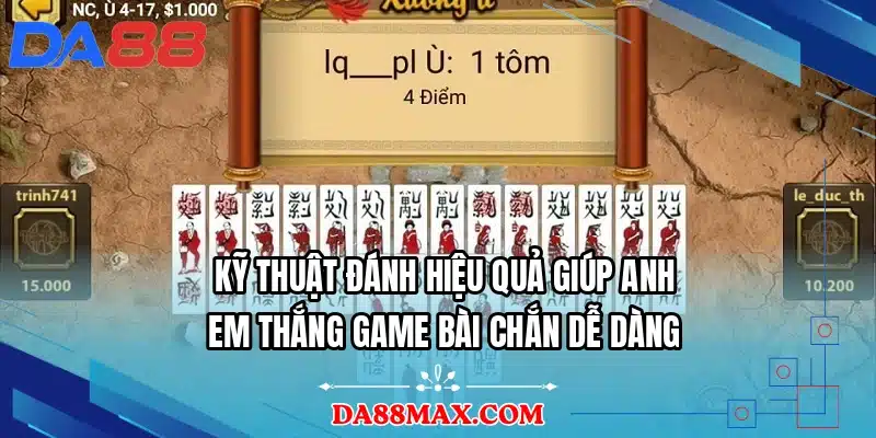 Kỹ thuật đánh hiệu quả giúp anh em thắng game bài chắn dễ dàng