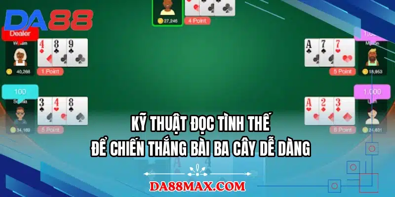 Kỹ thuật đọc tình thế để chiến thắng bài ba cây dễ dàng