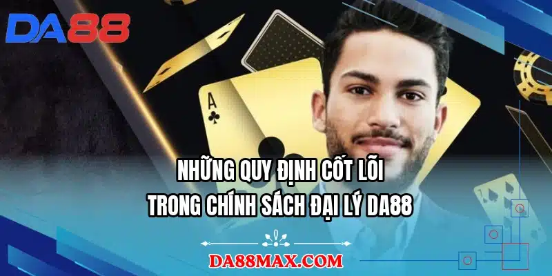 Những quy định cốt lõi trong chính sách đại lý DA88