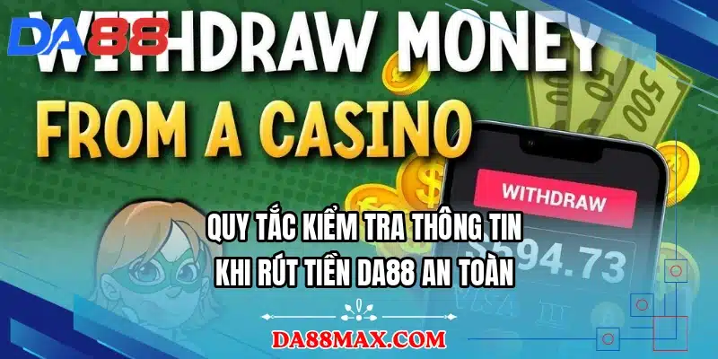 Quy tắc kiểm tra thông tin khi rút tiền DA88 an toàn