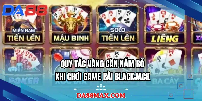 Quy tắc vàng cần nắm rõ khi chơi game bài blackjack