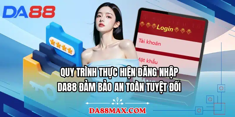 Quy trình thực hiện đăng nhập DA88 đảm bảo an toàn tuyệt đối