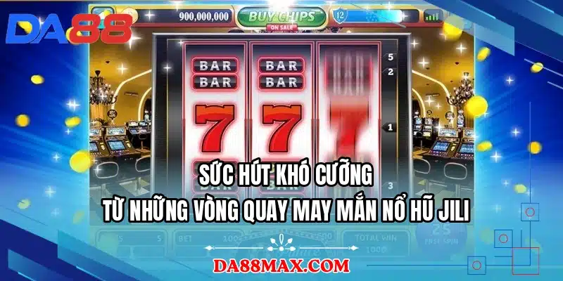 Sức hút khó cưỡng từ những vòng quay may mắn nổ hũ JILI