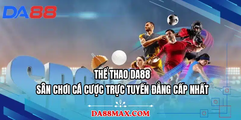 Thể Thao DA88 - Sân Chơi Cá Cược Trực Tuyến Đẳng Cấp Nhất