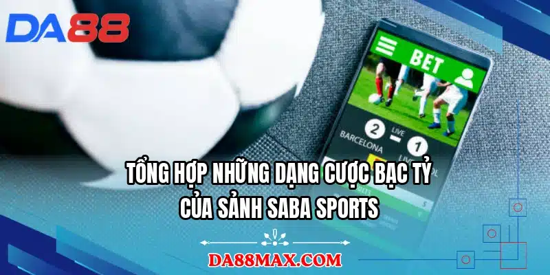 Tổng hợp những dạng cược bạc tỷ của sảnh SABA sports